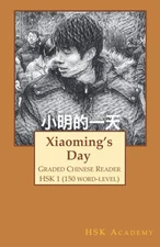 Xiaoming's day: Graded Chinese Reader: HSK 1 (150-Word Level)