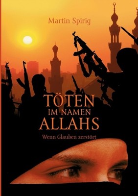 Spirig - Tten im Namen Allahs Wenn Glauben zerstrt - New paperback o - X555z