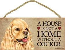 A HOUSE IS NOT A HOME WITHOUT A COCKER 5 X10 inch sign