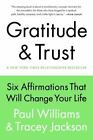 Gratitude and Trust : Six Affirmations That Will Change Your Life by Paul Williams and Tracey Jackson (2014, Hardcover)
