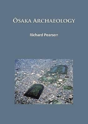 Osaka Archaeology by Richard Pearson (Paperback, 2016)
