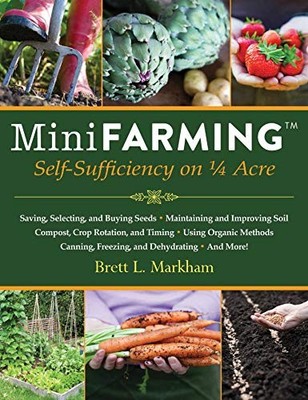 Mini Farming: Self-Sufficiency on 1..., Markham, Brett 