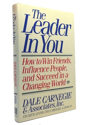 The Leader in You: How to Win Friends, Influence People, and Succeed in a Ch...