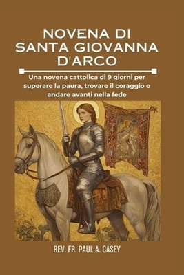 Novena Di Santa Giovanna d'Arco: Una novena cattolica di 9 giorni per superare l
