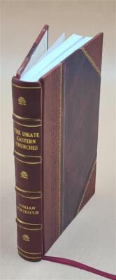 The Uniate Eastern Churches; 1923 By Fortescue, Adrian, [Leather Bound]