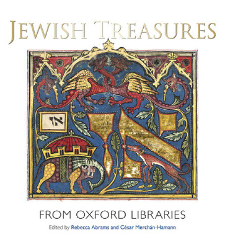 Jewish Treasures From Oxford Libraries By Rebecca Abrams