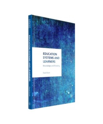 Education Systems and Learners: Knowledge and Knowing, David Scott