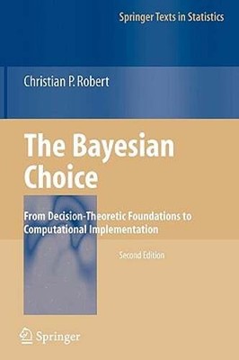 The Bayesian Choice: From Decision-Theoretic Foundations to Computational: Used