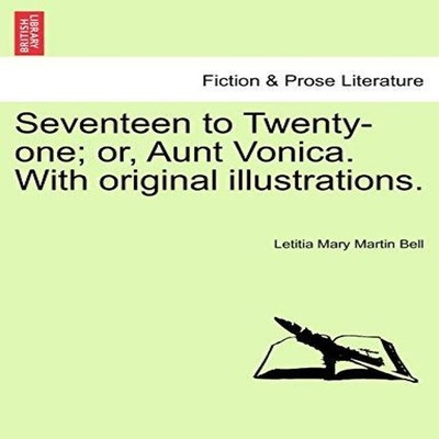 Seventeen to Twenty-one or Aunt Vonica. With original illustratio