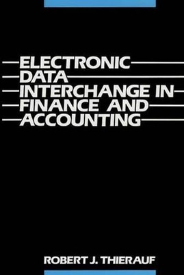 Electronic Data Interchange in Finance and Accounting by Robert J. Thierauf (Eng