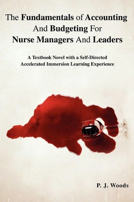 P. J. Woods | The Fundamentals of Accounting And Budgeting For Nurse Managers...