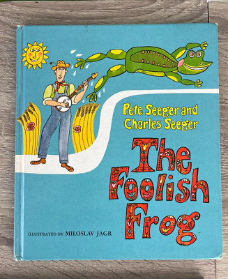 The Foolish Frog by Pete Seeger and Charles Seeger, Illustrated by Miloslav Jagr