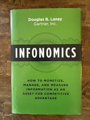 INFONOMICS: How to Monetize, Manage, and Measure Info by Laney, Douglas B.