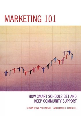 Marketing 101: How Smart Schools Get and Keep Community Support by Susan Rovezzi