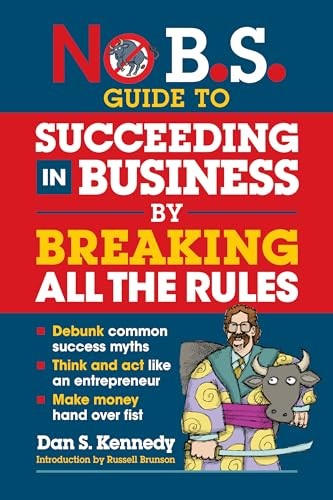 No B.S. Guide to Succeeding in Business by Breaking All the Rules, Kennedy+-