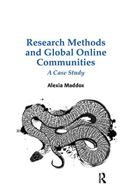 Research Methods and Global Online Communities: A Case Study by Alexia Maddox...