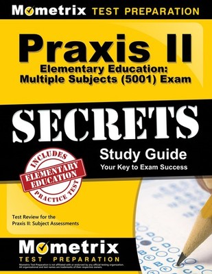 Praxis II Elementary Education: Multiple Subjects (5001) Exam Secrets Study ...