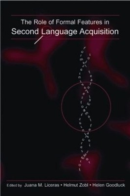 The Role of Formal Features in Second Language Acquisition by Juana Liceras (Eng
