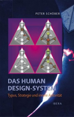 Peter Schöber Das Human Design-System - Typus, Strategie und innere Autorität