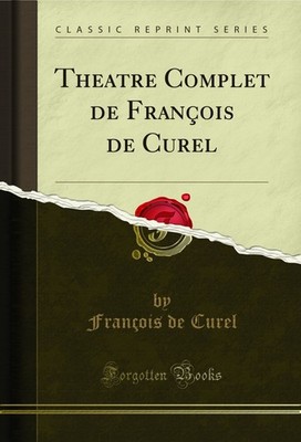 Theatre Complet de François de Curel (Classic Reprint)