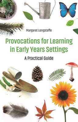 Provocations for Learning in Early Years Settings: A Practical G