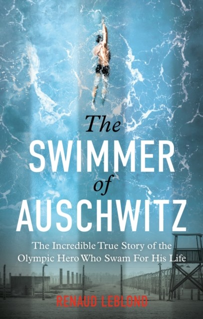 The Swimmer of Auschwitz: The Incredible True Story of the Olympic Hero Who Swam - Image 8