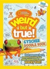 Weird But True Sticker Doodle Book: Outrageous Facts, Awesome Activities, Plus Cool Stickers for Tons of Wacky Fun! by National Geographic Kids (Paperback, 2016)