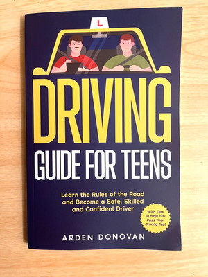 Driving Guide for Teens: Learn the Rules of the Road and Become a Safe, Skil...