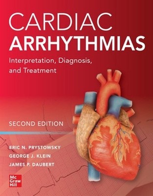 Cardiac Arrhythmias: Interpretation, Diagnosis and Treatment, Second Edition 2nd