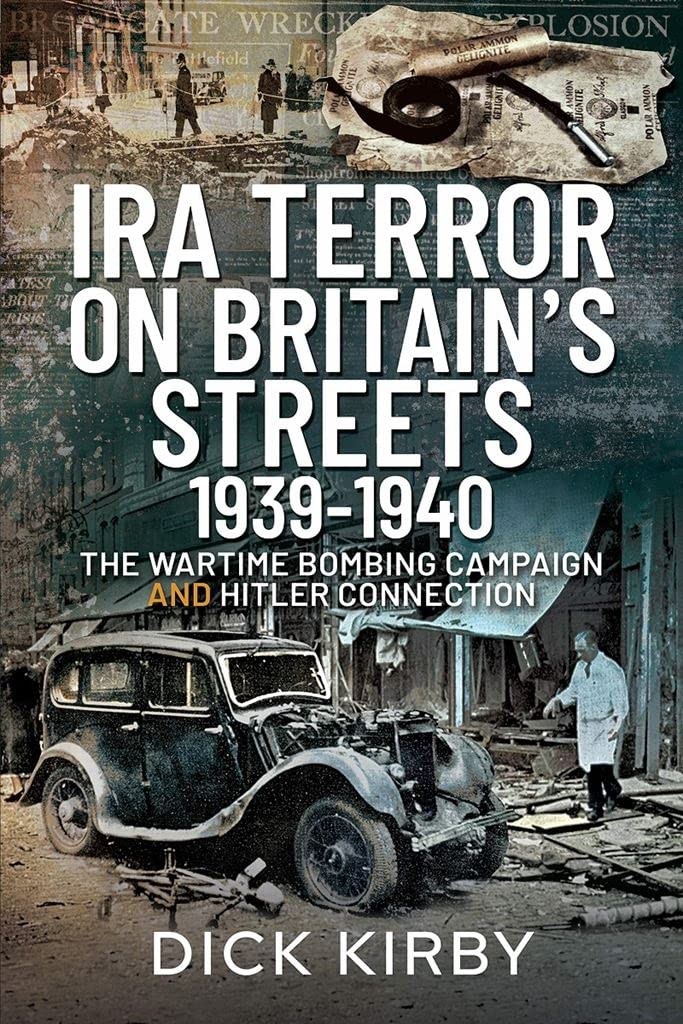 IRA Terror on Britain's Streets 1939-1940: The Wartime Bombing Campaign and Hitl