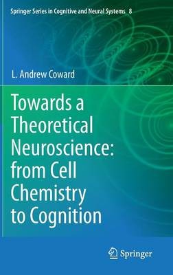 Towards a Theoretical Neuroscience: from Cell Chemistry to Co... - 9789400771062