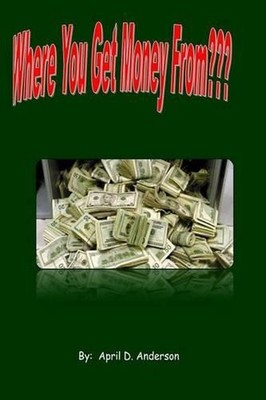 Where You Get Money From by April D. Anderson (English) Paperback Book