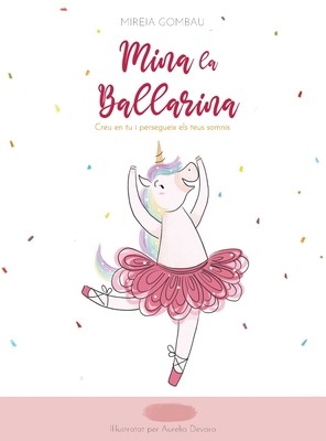 Mina la Ballarina: Creu en tu i persegueix els teus somnis by Gombau, Mireia