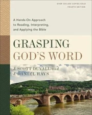 Grasping God's Word: A Hands-On Approach to Reading, Interpreting, and Ap - GOOD