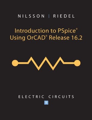 INTRODUCTION TO PSPICE USING ORCAD RELEASE 16.2: ELECTRIC By James W. Nilsson