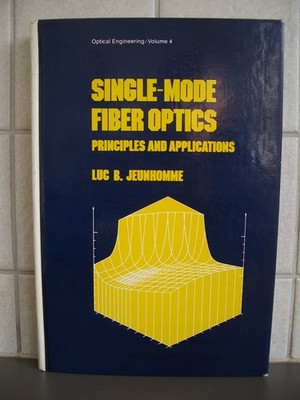 SINGLE-MODE FIBER OPTICS PRINCIPLES AND APPLICATIONS BY LUC B. JEUNHOMME - VGC