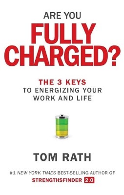 Are You Fully Charged? The 3 Keys To Energ..., Tom Rath