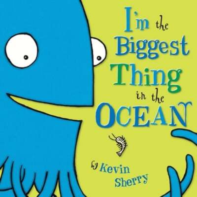 I'm the Biggest Thing in the Ocean! by Kevin Sherry: New