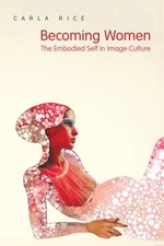 Becoming Women : The Embodied Self in Image Culture Paperback Car