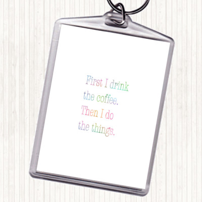 First I Drink Coffee Regenbogen Zitat Taschenanhänger Schlüsselanhänger Schlüsselring