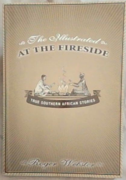 The Illustrated At The Fireside: True Southern African Stories