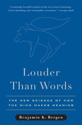 Louder Than Words: The New Science of How the Mind Makes Meaning