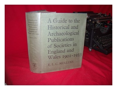 MULLINS, EDWARD LINDSAY CARSON A Guide to the Historical and Archaeological Publ