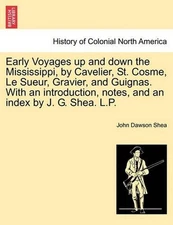 Early Voyages Up and Down the Mississippi, by Cavelier, St. Cosme, Le Sueur, Gra