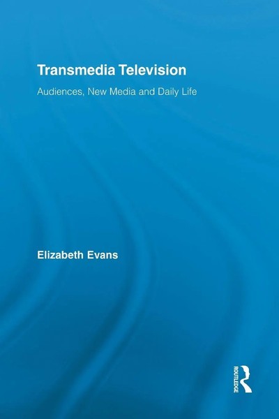 Transmedia Television Audiences, New Media, And Daily Life Elizabeth Evans Buch-image