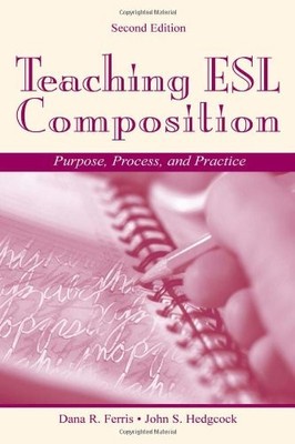 TEACHING ESL COMPOSITION: PURPOSE, PROCESS, AND PRACTICE By Dana R. Ferris VG