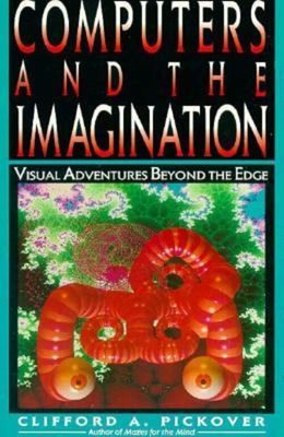 Computers and the Imagination : Visual Adventures Beyond the Edge