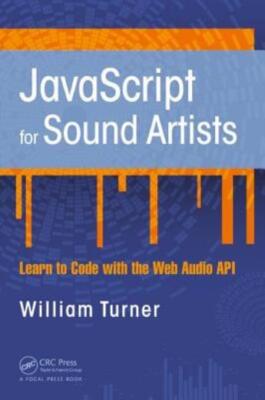 Javascript For Sound Artists: Learn To Code With The Web Audio Api