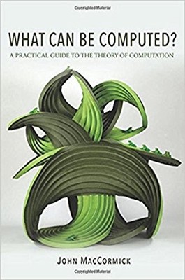 WHAT CAN BE COMPUTED: A PRACTICAL GUIDE TO THE THEORY OF By John Maccormick NEW