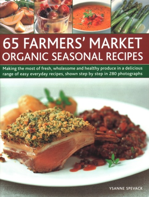 65 Farmers' Market Organic Seasonal Recipes: Making  by Ysanne Spevack PAPERBACK